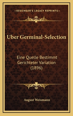 Uber Germinal-Selection: Eine Quelle Bestimmt Gerichteter Variation (1896) - Weismann, August