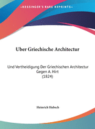 Uber Griechische Architectur: Und Vertheidigung Der Griechischen Architectur Gegen A. Hirt (1824)