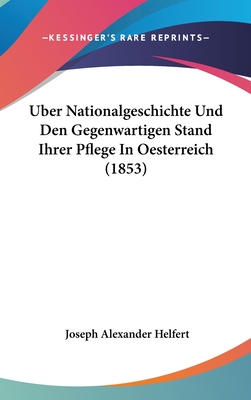 Uber Nationalgeschichte Und Den Gegenwartigen Stand Ihrer Pflege in Oesterreich (1853) - Helfert, Joseph Alexander
