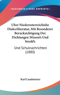 Uber Niederosterreichishe Dialectliteratur, Mit Besonderer Berucksichtigung Der Dichtungen Misson's Und Strobl's: Und Schulnachrichten (1880)