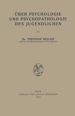 Uber Psychologie Und Psychopathologie Des Jugendlichen - Heller, Theodor