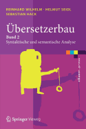 Ubersetzerbau: Band 2: Syntaktische Und Semantische Analyse