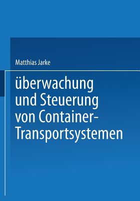 Uberwachung Und Steuerung Von Container-Transportsystemen - Jarke, Matthias