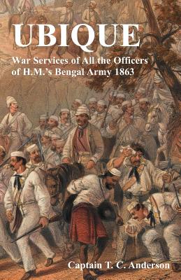 Ubique War Services of All the Officers of H.M.'s Bengal Army 1863 - Anderson, T C