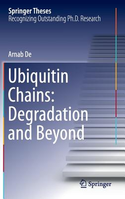 Ubiquitin Chains: Degradation and Beyond - De, Arnab