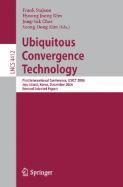 Ubiquitous Convergence Technology: First International Conference, Icuct 2006, Jeju Island, Korea, December 5-6, 2006, Revised Selected Papers