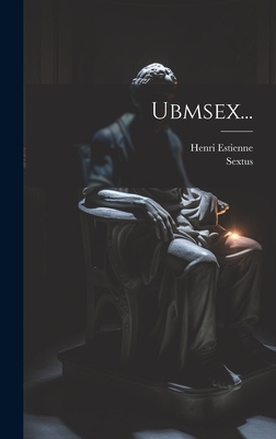 Ubmsex... - Empiricus, Sextus, and Estienne, Henri