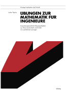 Ubungen Zur Mathematik Fur Ingenieure: Anwendungsorientierte Ubungsaufgaben Aus Naturwissenschaft Und Technik Mit Ausfuhrlichen Losungen