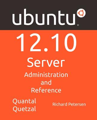Ubuntu 12.10 Server: Administration and Reference - Petersen, Richard