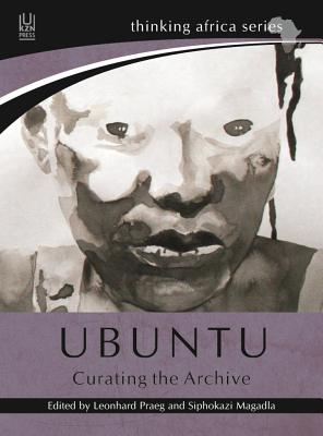 Ubuntu: Curating the archive - Praeg, Leonhard (Editor), and Magadla, Siphokazi (Editor)