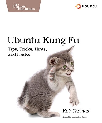Ubuntu Kung Fu: Tips, Tricks, Hints, and Hacks - Thomas, Keir