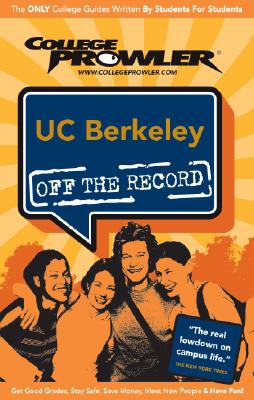 Uc Berkeley-College Prowler Guide (Off the Record) - Christine Huang; Takeshi Sato; Joey Rahimi; Adam Burns [Editor]; Meryl Sustarsic [Editor]; Jon Skindzier [Contributor];