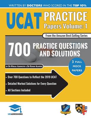 Ucat Practice Papers Volume One: 3 Full Mock Papers, 700 Questions in the Style of the Ucat, Detailed Worked Solutions for Every Question, 2020 Edition, Uniadmissions - Agarwal, Rohan, and Agnihotri, Wiraaj