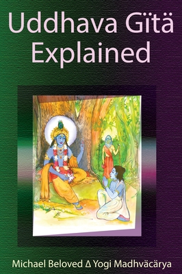 Uddhava Gita Explained - Beloved, Michael