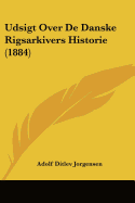 Udsigt Over De Danske Rigsarkivers Historie (1884)