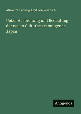 Ueber Ausbreitung Und Bedeutung Der Neuen Culturbestrebungen in Japan - Wernich, Albrecht Ludwig Agathon