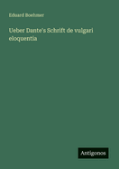 UEber Dante's Schrift de vulgari eloquentia