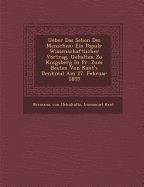 Ueber Das Sehen Des Menschen: Ein Popul&#65533;r Wissenschaftlicher Vortrag, Gehalten Zu K&#65533;nigsberg in PR. Zum Besten Von Kant's Denkmal Am 27. Februar 1855