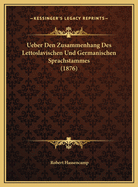 Ueber Den Zusammenhang Des Lettoslavischen Und Germanischen Sprachstammes (1876)