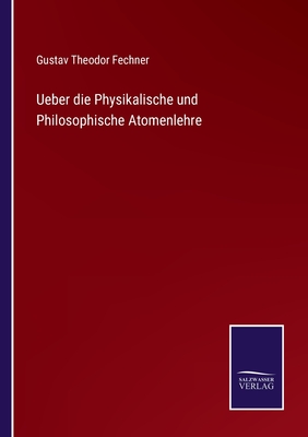 Ueber die Physikalische und Philosophische Atomenlehre - Fechner, Gustav Theodor