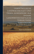 Ueber Englische Landwirthschaft Und Deren Anwendung Auf Andere Landwirthschaftliche Verhltnisse Inbesondere Deutschlands