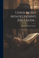 Ueber Moses Mendelssohn's Jerusalem...