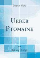 Ueber Ptomaine (Classic Reprint)