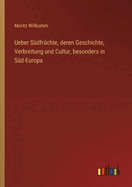 Ueber S?dfr?chte, deren Geschichte, Verbreitung und Cultur, besonders in S?d-Europa