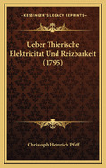 Ueber Thierische Elektricitat Und Reizbarkeit (1795)