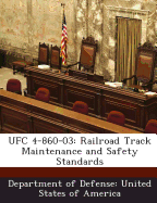 Ufc 4-860-03: Railroad Track Maintenance and Safety Standards - Department of Defense United States of (Creator)