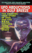 UFO Abductions in Gulf Breeze: The Amazing Story of UFO's and the Real Visitors from Outer Space - Walters, Ed, and Walters, Frances