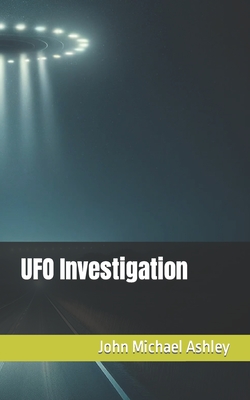 UFO Investigation - Ashley, John Michael