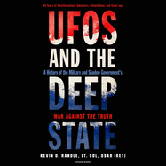UFOs and the Deep State: A History of the Military and Shadow Government's War Against the Truth; 50 Years of Disinformation, Saboteurs, Intimidation, and Cover-Ups