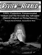 UFO's, Contactees, Extraterrestial Visitors and The The Seventh-day Adventist Church's Report on Flying Saucers