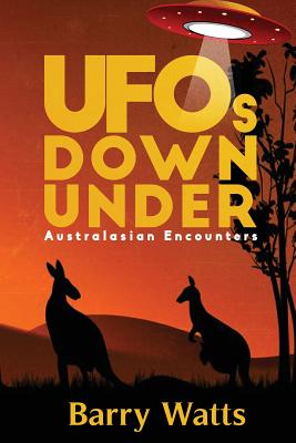 UFOs DOWN UNDER: Australasian Encounters - Watts, Barry