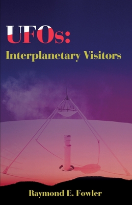 UFOs: Interplanetary Visitors: A UFO Investigator Reports on the Facts, Fables, and Fantasies of the Flying Saucer Conspiracy - Fowler, Raymond E, and Hynek, J Allen, Dr. (Foreword by)