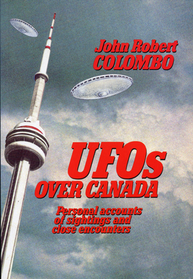 UFOs Over Canada: Personal Accounts of Sightings and Close Encounters - Colombo, John Robert