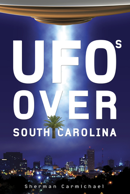 UFOs Over South Carolina - Carmichael, Sherman