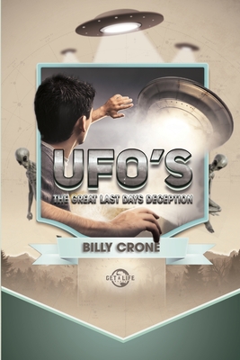 UFO's: The Great Last Days Deception - Crone, Billy