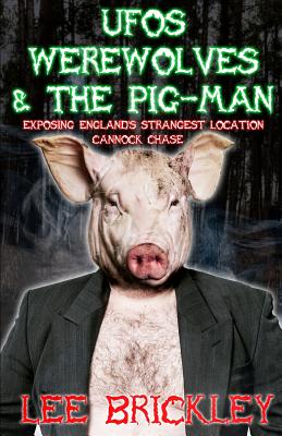 UFO's Werewolves & the Pig-Man: Exposing England's Strangest Location - Cannock Chase - Brickley, Lee