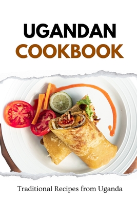 Ugandan Cookbook: Traditional Recipes from Uganda - Luxe, Liam
