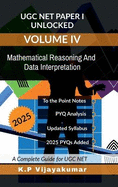 UGC NET Paper I Unlocked Volume IV: Mathematical Reasoning And Data Interpretation: A Complete Guide for UGC NET
