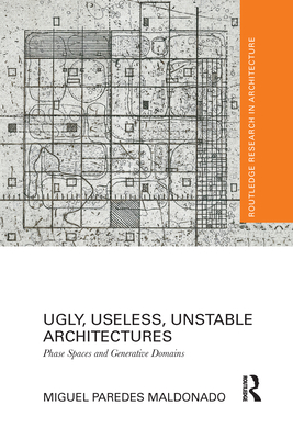 Ugly, Useless, Unstable Architectures: Phase Spaces and Generative Domains - Paredes Maldonado, Miguel