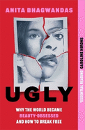 Ugly: Why the world became beauty-obsessed and how to break free