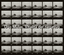 Ugo Mulas. Vitalita del Negativo