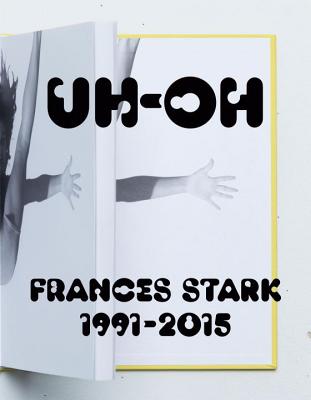 UH-OH: Frances Stark, 1991-2015 - Subotnick, Ali, and Singerman, Howard