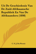 Uit De Geschiedenis Van De Zuid-Afrikaansche Republiek En Van De Afrikaanders (1898)