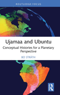 Ujamaa and Ubuntu: Conceptual Histories for a Planetary Perspective