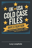 UK and USA Cold Case Files Investigation: Four True Crime Stories That Shook the World