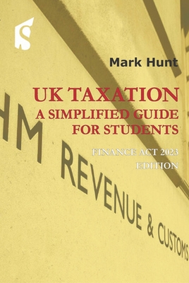 UK Taxation: A Simplified Guide for Students 2023/24 - Hunt, Mark